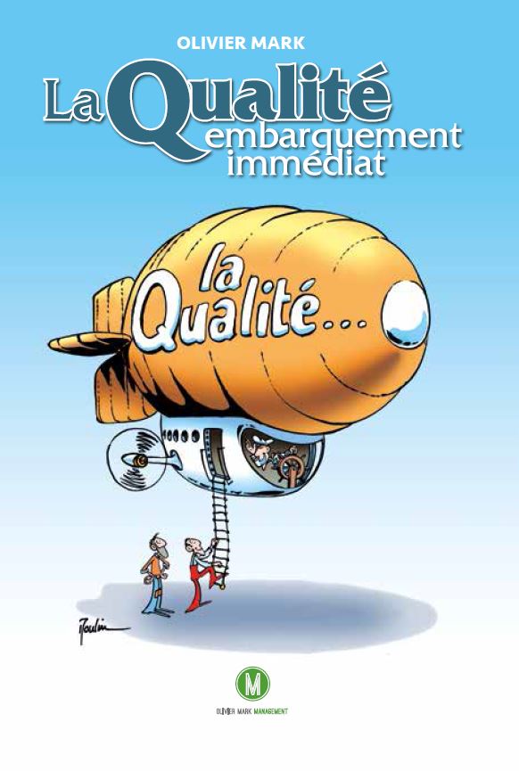 La Qualité... embarquement immédiat, Olivier Mark 2016 ISO 9001 - La Qualité... embarquement immédiat, Olivier Mark 2016 - Comprendre la gestion de la qualité de manière ludique
